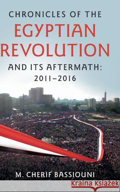 Chronicles of the Egyptian Revolution and its Aftermath: 2011-2016 Bassiouni, M. Cherif 9781107133433 Cambridge University Press - książka