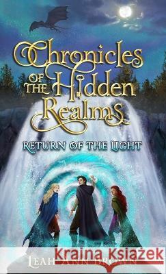 Chronicles of the Hidden Realms: Return of the Light Leah Ann Brown   9798987549506 Dream Limitless Publishing - książka