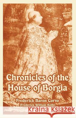 Chronicles of the House of Borgia Baron Corvo Frederic Frederick William Rolfe 9781410225085 University Press of the Pacific - książka