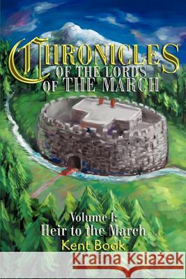 Chronicles of the Lords of the March: Volume I: Heir to the March Book, Kent D. 9780595260720 Writer's Showcase Press - książka