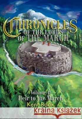 Chronicles of the Lords of the March: Volume I: Heir to the March Book, Kent D. 9780595655151 Writer's Showcase Press - książka
