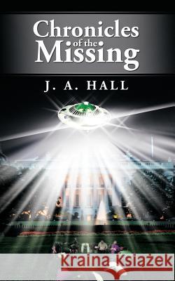 Chronicles of the Missing J. A. Hall 9781468556247 Authorhouse - książka