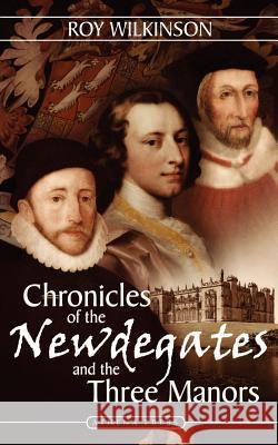 Chronicles of the Newdegates and the Three Manors Roy Wilkinson 9781844017713 New Generation Publishing - książka