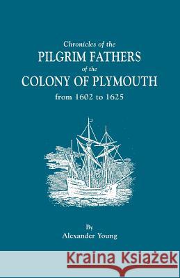 Chronicles of the Pilgrim Fathers of the Colony of Plymouth, from 1602 to 1625 Alexander Young 9780806306117 Genealogical Publishing Company - książka