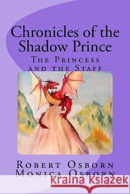 Chronicles of the Shadow Prince: The Princess and the Staff Robert Osborn Monica Thomas Osborn 9781719242325 Createspace Independent Publishing Platform - książka