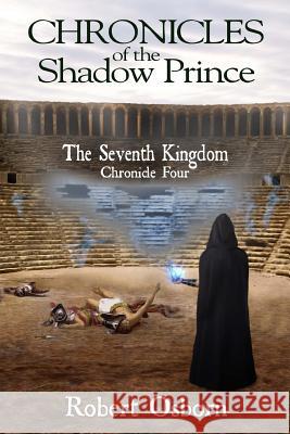 Chronicles of the Shadow Prince: The Seventh Kingdom Robert Osborn Monica Osborn 9781977627131 Createspace Independent Publishing Platform - książka