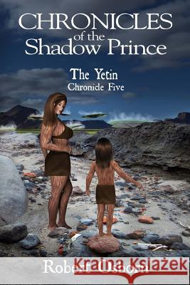 Chronicles of the Shadow Prince: The Yetin Robert Osborn Monica Osborn 9781983518065 Createspace Independent Publishing Platform - książka