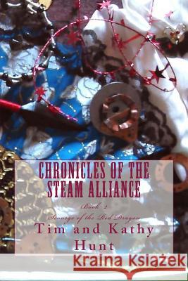 Chronicles of the Steam Alliance: Book II Scourge of the Red Dragon Tim Hunt Kathy Hunt 9781532918254 Createspace Independent Publishing Platform - książka