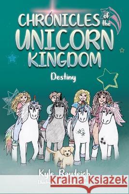 Chronicles of the Unicorn Kingdom: Destiny Kyle Rawleigh Linda Brisson  9781684880782 Clay Bridges Press - książka