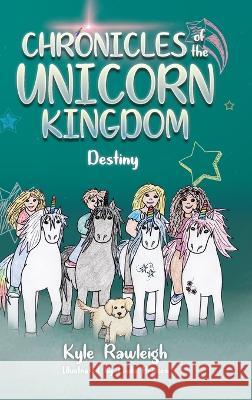 Chronicles of the Unicorn Kingdom: Destiny Kyle Rawleigh Linda Brisson  9781684880799 Clay Bridges Press - książka