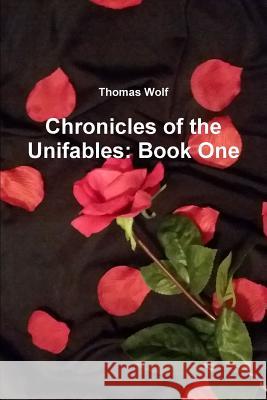 Chronicles of the Unifables: Book One Thomas Wolf 9781365008122 Lulu.com - książka