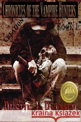 Chronicles of the Vampire Hunters: Creation Dustin J. Palmer 9781475116106 Createspace - książka