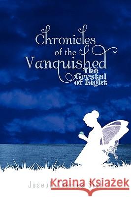 Chronicles of the Vanquished: The Crystal of Light Sisk, Joseph Charles 9781441592071 Xlibris Corporation - książka