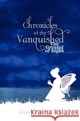 Chronicles of the Vanquished: The Crystal of Light Sisk, Joseph Charles 9781441592088 Xlibris Corporation - książka