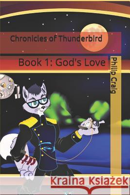 Chronicles of Thunderbird: Book 1: God's Love Philip Craig 9781797880303 Independently Published - książka