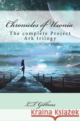 Chronicles of Usonia: The complete Project Ark trilogy Lt Gibbons 9781983494208 Createspace Independent Publishing Platform - książka