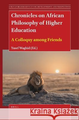 Chronicles on African Philosophy of Higher Education: A Colloquy Among Friends Yusef Waghid 9789004543782 Brill - książka