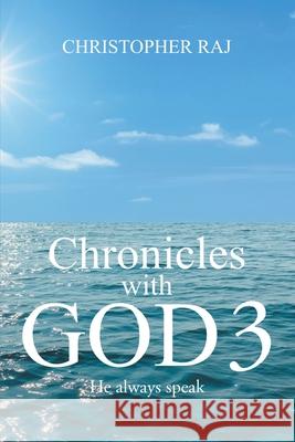 Chronicles with God 3: He Always Speak Christopher Raj 9781543755718 Partridge Publishing Singapore - książka