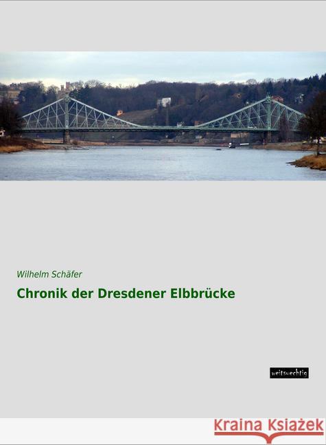 Chronik der Dresdener Elbbrücke Schäfer, Wilhelm 9783956562785 weitsuechtig - książka