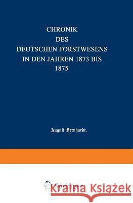 Chronik Des Deutschen Forstwesens in Den Jahren 1873 Bis 1875 August Bernhardt 9783642517921 Springer - książka