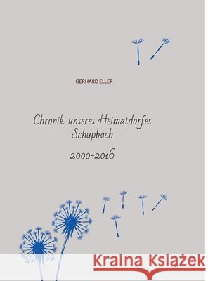 Chronik unseres Heimatdorfes Schupbach: 2000-2016 Britta Gaedecke Gerhard Eller 9783384319029 Tredition Gmbh - książka
