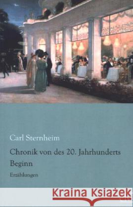 Chronik von des 20. Jahrhunderts - Beginn : Erzählungen Sternheim, Carl 9783862676736 Europäischer Literaturverlag - książka
