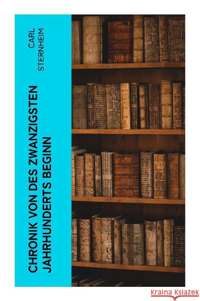 Chronik von des zwanzigsten Jahrhunderts Beginn Sternheim, Carl 9788027364077 e-artnow - książka