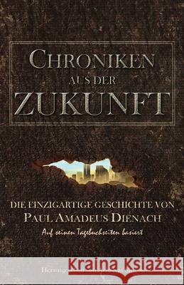 Chroniken aus der Zukunft: Die einzigartige Geschichte von Paul Amadeus Dienach Achilleas Sirigos Jota Lagoudakou Franz Gube 9786188221840 This Way Out Productions - książka