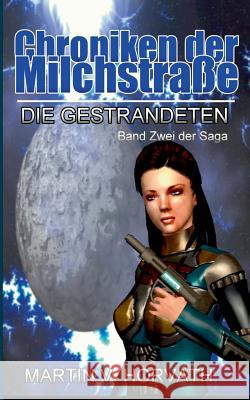 Chroniken der Milchstraße: Die Gestrandeten - Band Zwei der Saga Martin V Horvath 9783739220581 Books on Demand - książka