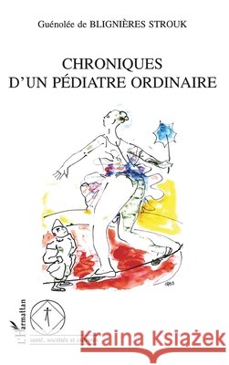 Chronique d'Un P?diatre Ordinaire de Blignieres Strouk Guenolee            9782747522588 Editions L'Harmattan - książka
