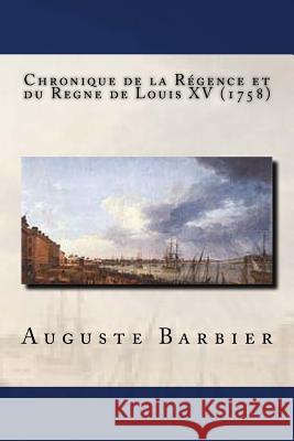 Chronique de la Régence et du Regne de Louis XV (1758) Barbier, Auguste 9781978479975 Createspace Independent Publishing Platform - książka