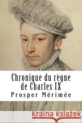 Chronique du règne de Charles IX Merimee, Prosper 9781717397720 Createspace Independent Publishing Platform - książka