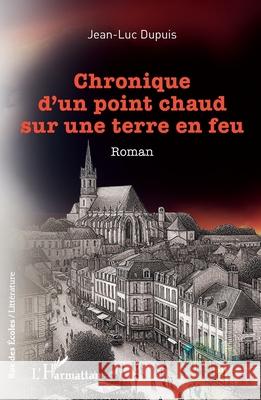 Chronique d'un point chaud sur une terre en feu Jean-Luc Dupuis 9782336542102 Editions L'Harmattan - książka