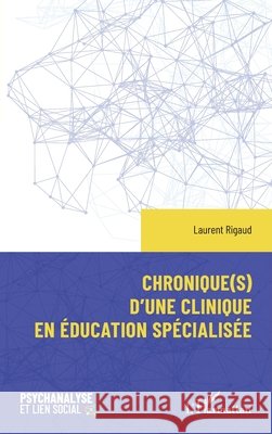 Chronique(s) d'une clinique en ?ducation sp?cialis?e Laurent Rigaud 9782336616285 Editions L'Harmattan - książka
