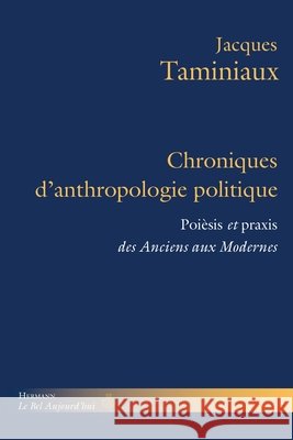 Chroniques d'anthropologie politique: Poi?sis et praxis des Anciens aux Modernes Jacques Taminiaux 9782705688783 Hermann - książka