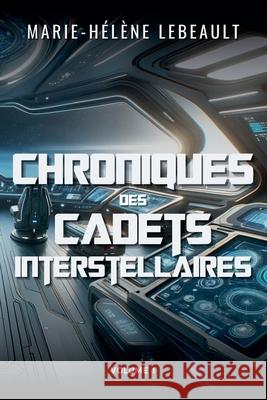 Chroniques des cadets interstellaires Marie-H?l?ne Lebeault 9781834190501 Beaches and Trails Publishing - książka