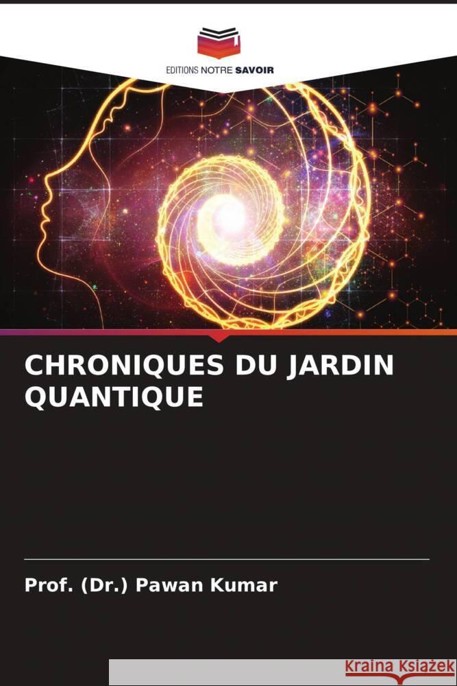 Chroniques Du Jardin Quantique Prof (Dr ). Pawan Kumar 9786207010912 Editions Notre Savoir - książka