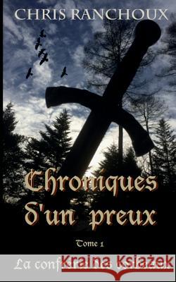 Chroniques d'un Preux: La confrérie des corbeaux Ranchoux, Chris 9781519563866 Createspace Independent Publishing Platform - książka
