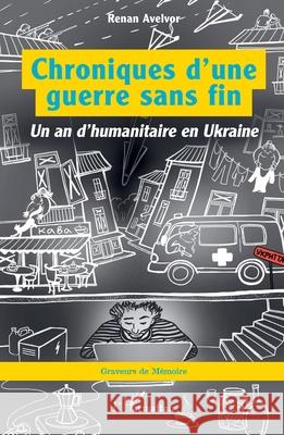 Chroniques d'une guerre sans fin: Un an d'humanitaire en Ukraine Renan Avelvor 9782336532301 Editions L'Harmattan - książka