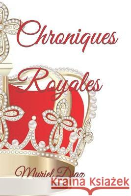 Chroniques Royales Muriel Diaz   9798829582869 Independently Published - książka