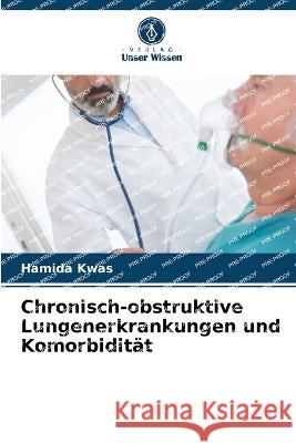 Chronisch-obstruktive Lungenerkrankungen und Komorbiditat Hamida Kwas   9786205852606 Verlag Unser Wissen - książka