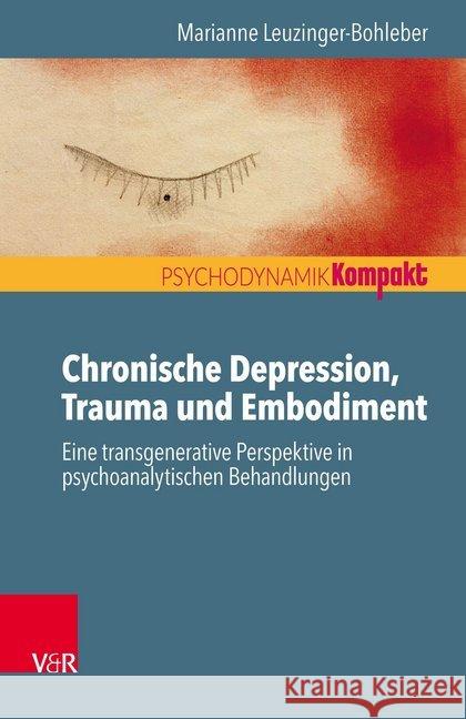 Chronische Depression, Trauma und Embodiment : Eine transgenerative Perspektive in psychoanalytischen Behandlungen Marianne Leuzinger-Bohleber 9783525406106 Vandenhoeck and Ruprecht - książka