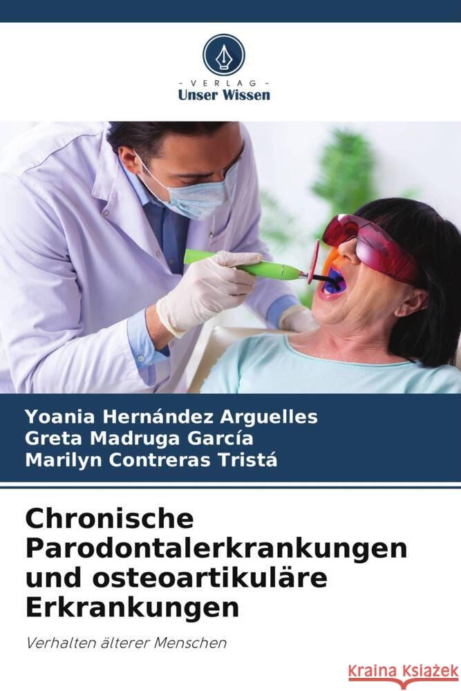 Chronische Parodontalerkrankungen und osteoartikuläre Erkrankungen Hernández Arguelles, Yoania, Madruga García, Greta, Contreras Tristá, Marilyn 9786208229740 Verlag Unser Wissen - książka