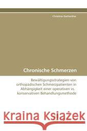 Chronische Schmerzen : Bewältigungsstrategien von orthopädischen Schmerzpatienten in Abhängigkeit einer operativen vs. konservativen Behandlungsmethode Gerhardter, Christina 9783838110912 Südwestdeutscher Verlag für Hochschulschrifte - książka