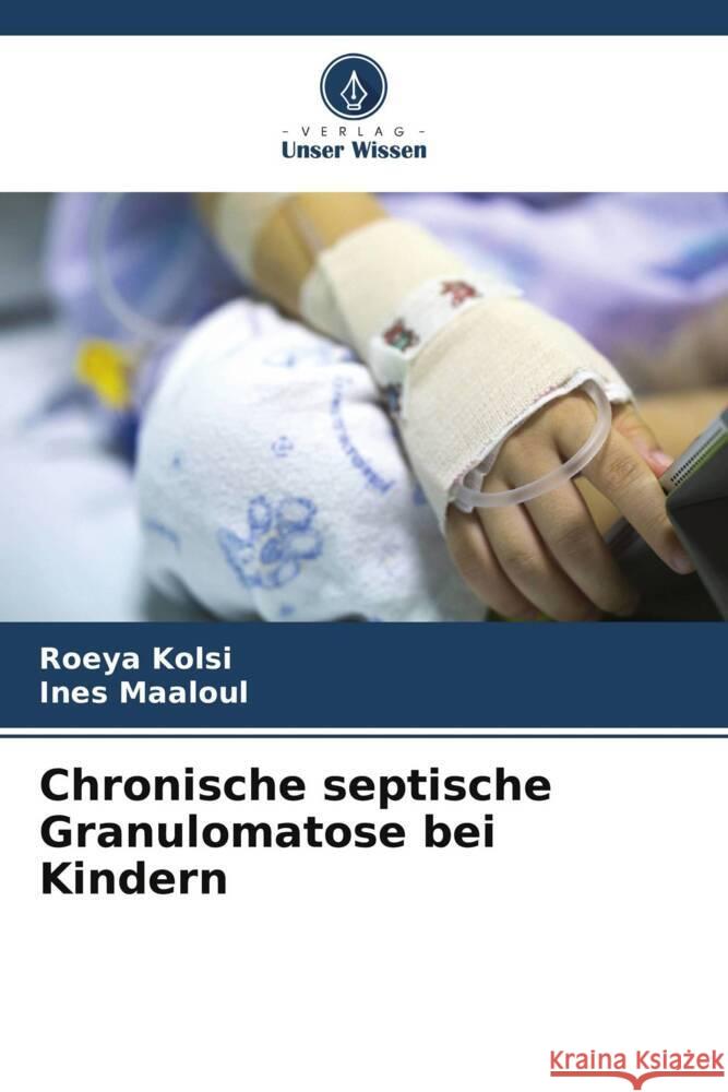 Chronische septische Granulomatose bei Kindern Roeya Kolsi Ines Maaloul 9786207492756 Verlag Unser Wissen - książka