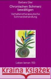 Chronischen Schmerz bewältigen : Verhaltenstherapeutische Schmerzbehandlung Glier, Barbara   9783608891034 Klett-Cotta - książka