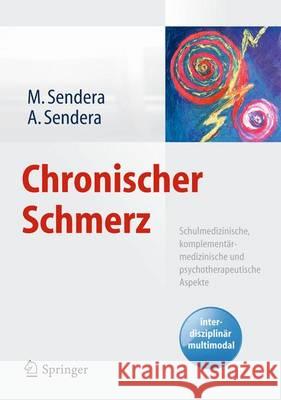 Chronischer Schmerz: Schulmedizinische, Komplementärmedizinische Und Psychotherapeutische Aspekte Sendera, Martina 9783709118405 Springer - książka