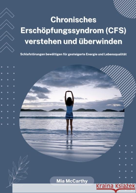 Chronisches Ersch?pfungssyndrom (CFS) verstehen und ?berwinden: Schlafst?rungen bew?ltigen f?r gesteigerte Energie und Lebensqualit?t Mia McCarthy 9783384371638 Tredition Gmbh - książka