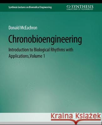 Chronobioengineering: Introduction to Biological Rhythms with Applications, Volume 1 Donald McEachron   9783031005251 Springer International Publishing AG - książka