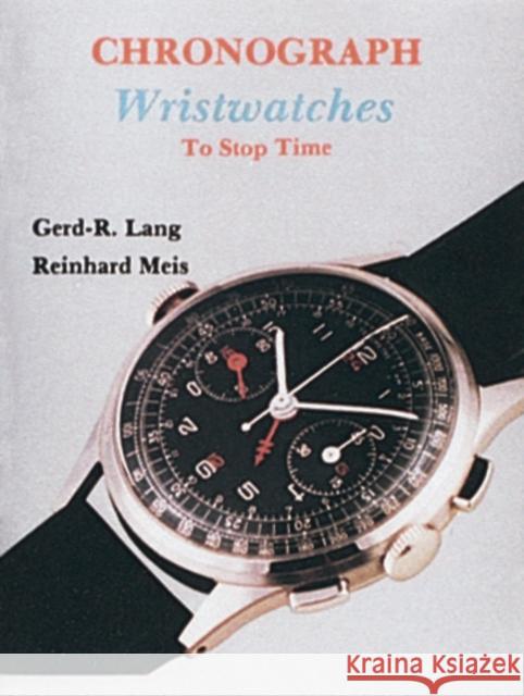 Chronograph Wristwatches: To Stop Time Lang, Gerd-R 9780887405020 Schiffer Publishing - książka